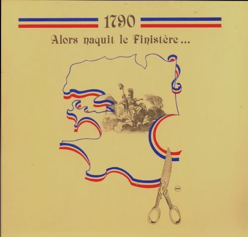 Livrenpoche : 1790 alors naquit le Finistère - Claude Fagnen - Livre