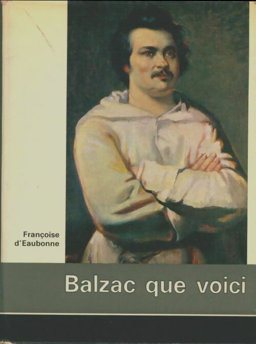 Livrenpoche : Balzac que voici - Françoise D'Eaubonne - Livre