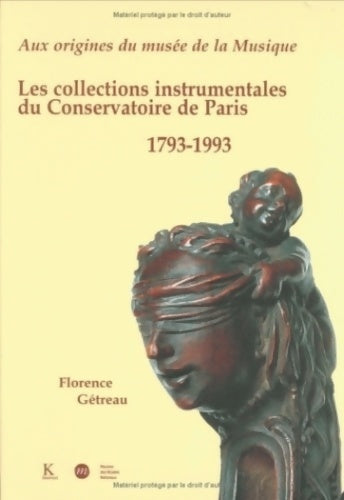 Livrenpoche : Aux origines du musée de la musique : Les collections instrumentales du conservatoire de Paris : 1793-1993 - Florence Gétreau - Livre