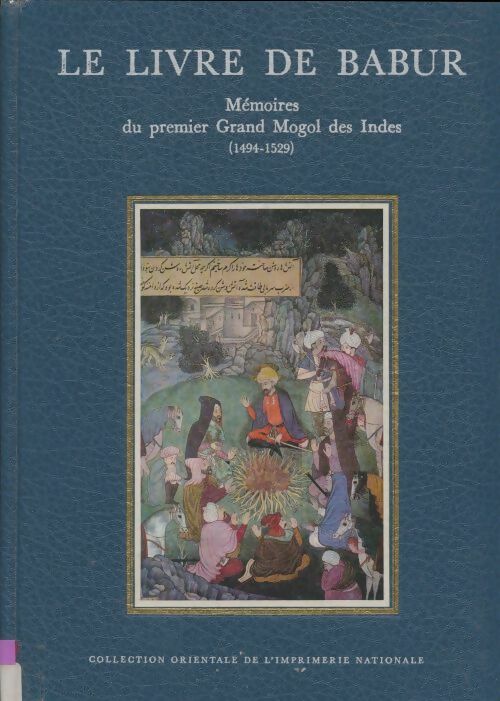 Livrenpoche : Le livre de Babur : Mémoire du premier grand mogol des Indes 1494-1529 - Collectif - Livre