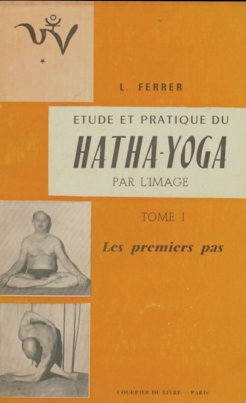 Livrenpoche : Étude et pratique du hatha-yoga par l'image Tome I - Laurent Ferrer - Livre