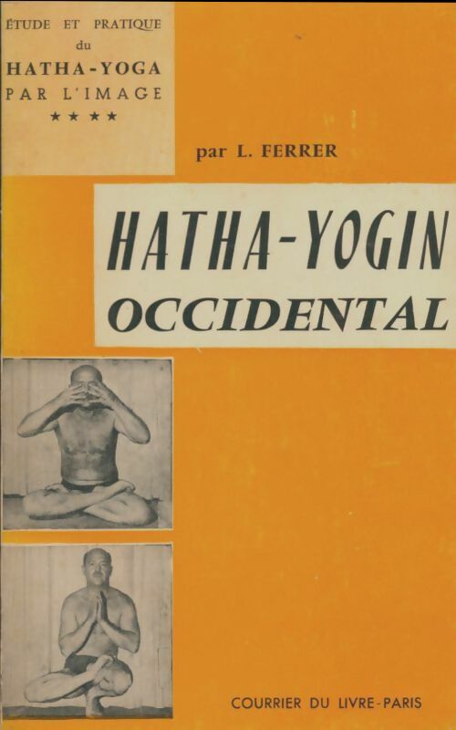Livrenpoche : Étude et pratique du hatha-yoga par l'image Tome IV - Laurent Ferrer - Livre