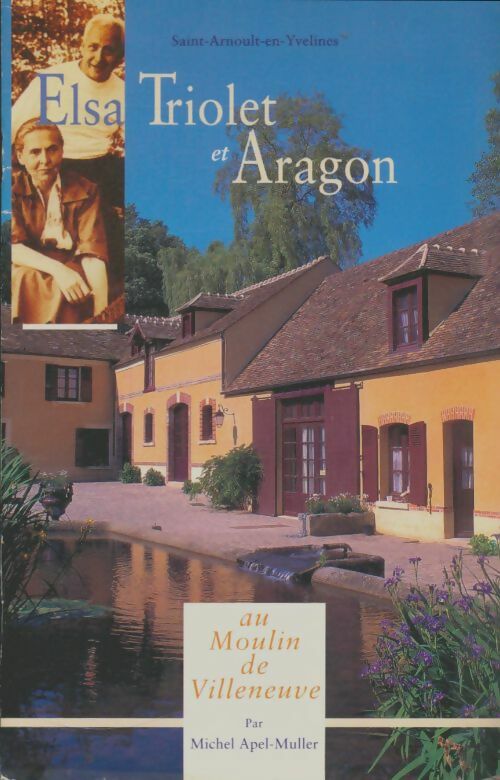 Livrenpoche : Elsa Triolet et Aragon au moulin de Villeneuve  - Michel Apel-Muller - Livre