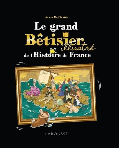 Livrenpoche : Le Grand Bêtisier de l'histoire de France illustré - Alain Dag'naud - Livre
