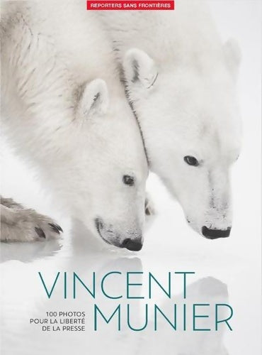Livrenpoche : 100 Photos de Vincent Munier pour la liberté de la presse - Reporters Sans Frontières (RSF) - Livre