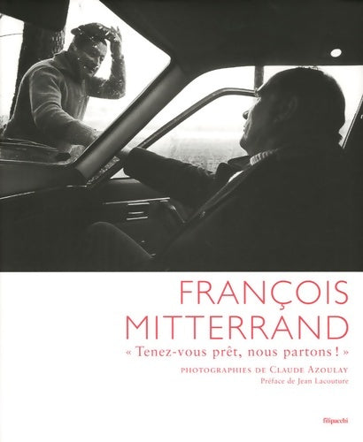 Livrenpoche : François Mitterrand : Tenez-vous prêt nous partons ! - Claude Azoulay - Livre