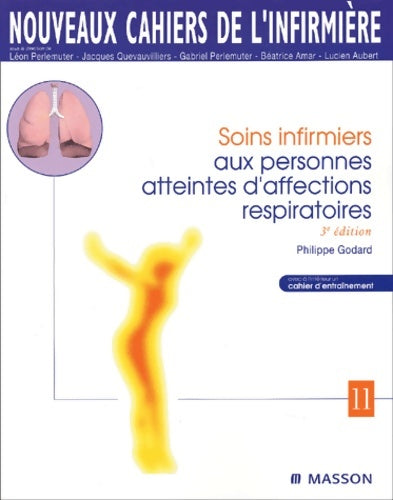 Livrenpoche : Nouveaux cahiers de l'infirmière Tome XI : Soins infirmiers aux personnes atteintes d'affections respiratoires - Philippe Godard - Livre