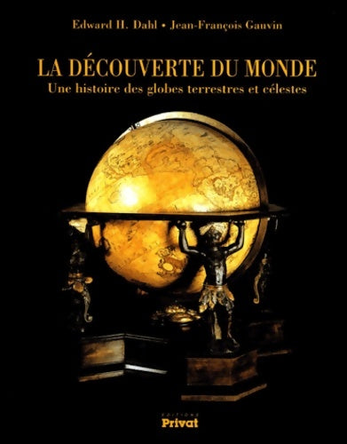 Livrenpoche : La Découverte du monde : Une histoire des globes terrestres et célestes - Edward H. Dahl - Livre
