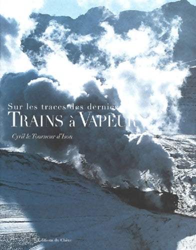 Livrenpoche : Sur Les Traces Des Derniers Trains A Vapeur - Cyril Le Tourneur D'Ison - Livre