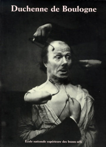 Livrenpoche : Duchenne de Boulogne 1806-1875. Exposition école nationale supérieure des Beaux-Arts 26 février-4 avril 1999 - Collectif - Livre