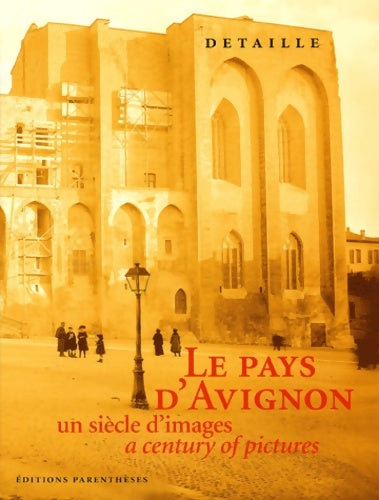 Livrenpoche : Le Pays d'Avignon : Un siècle d'images - A Century Of Pictures - Gérard Detaille - Livre