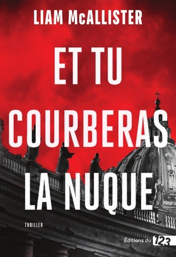 Livrenpoche : Et tu courberas la nuque - Liam Mcallister - Livre