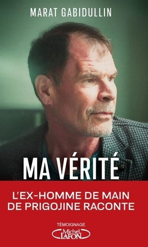 Livrenpoche : Ma vérité : L'homme qui défie le Kremlin - Marat Gabidullin - Livre