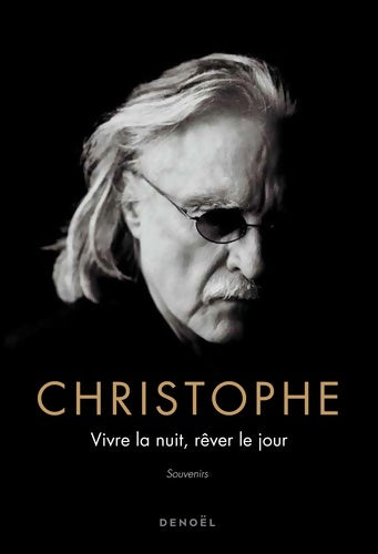 Livrenpoche : Vivre la nuit rêver le jour : Souvenirs - Christophe - Livre
