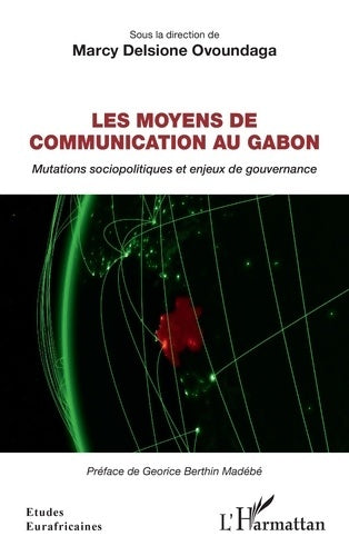 Livrenpoche : Les moyens de communication au Gabon : Mutations sociopolitiques et enjeux de gouvernance - Marcy Delsione Ovoundaga - Livre