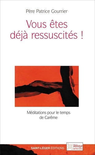 Livrenpoche : Vous êtes déjà ressuscités ! - Méditations pour le temps de Carême - Patrice Gourrier - Livre
