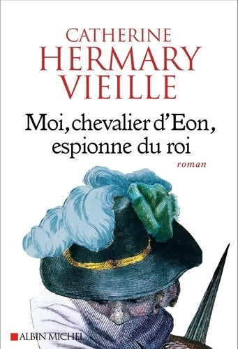 Livrenpoche : Moi chevalier d'Eon espionne du roi - Catherine Hermary-Vieille - Livre