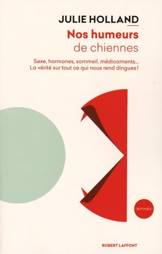 Livrenpoche : Nos humeurs de chiennes : Sexe hormones sommeil médicaments... La vérité sur tout ce qui nous rend DINGUES ! - Julie Holland - Livre