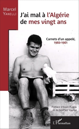 Livrenpoche : J'ai mal à l'Algérie de mes vingt ans : Carnets d'un appelé 1960-1961 - Marcel Yanelli - Livre