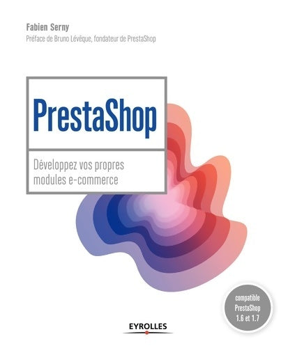 Livrenpoche : PrestaShop : Développez vos propres modules e-commerce: COMPATIBLE PRESTASHOP 1. 6 ET 1. 7 - Fabien Serny - Livre