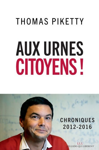 Livrenpoche : Aux urnes citoyens ! : Chroniques 2012-2016 - Thomas Piketty - Livre