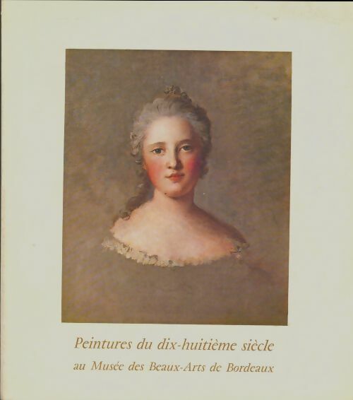 Livrenpoche : Peintures du dix-huitème siècle au musée des Beaux-Arts de Bordeaux - Collectif - Livre