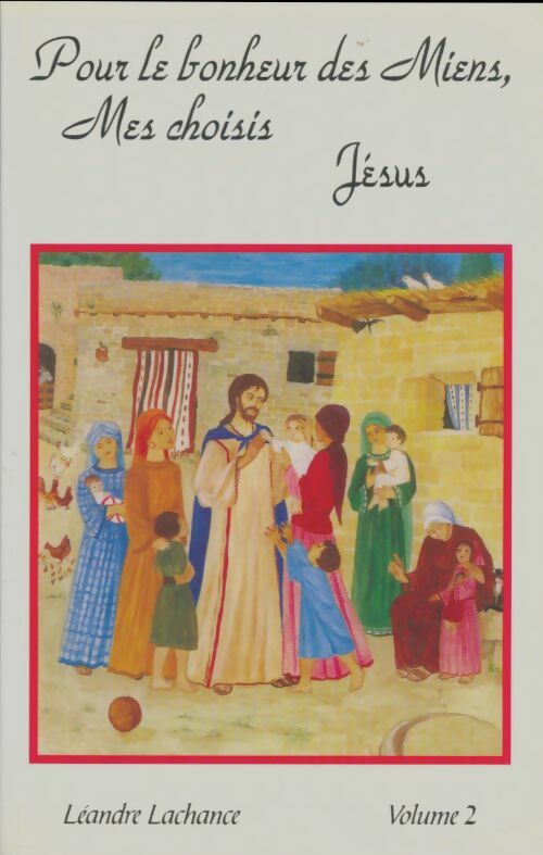 Livrenpoche : Pour le bonheur des miens, mes choisis Jésus Tome II - Léandre Lachance - Livre
