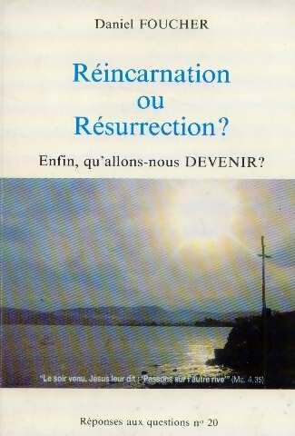 Livrenpoche : Réincarnation ou résurrection ? : Enfin qu'allons-nous devenir ? - Daniel Foucher - Livre