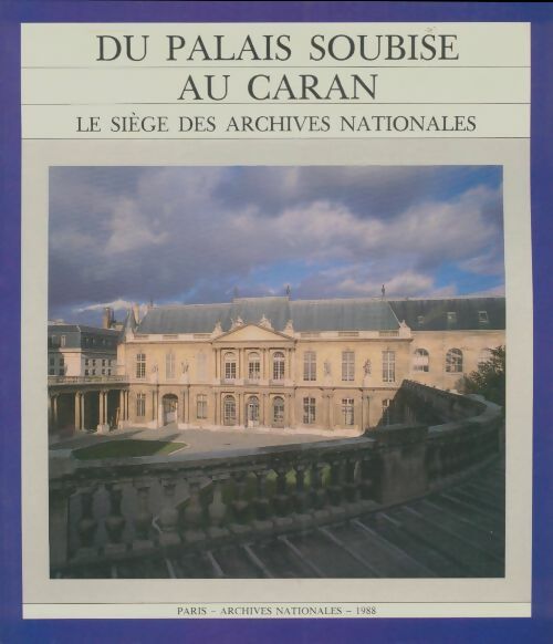 Livrenpoche : Du palais Soubise au Caran : Le siège des archives nationales - Jean-Pierre Babelon - Livre