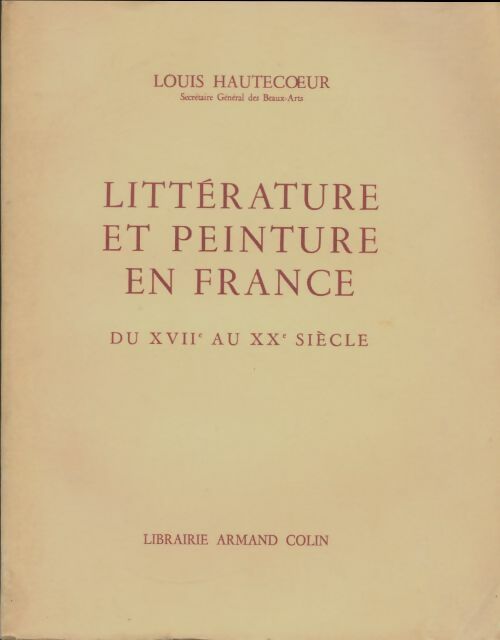 Littérature et peinture en France du XVIIe au XXe siècle - Louis Hautecoeur -  Armand Colin GF - Livre