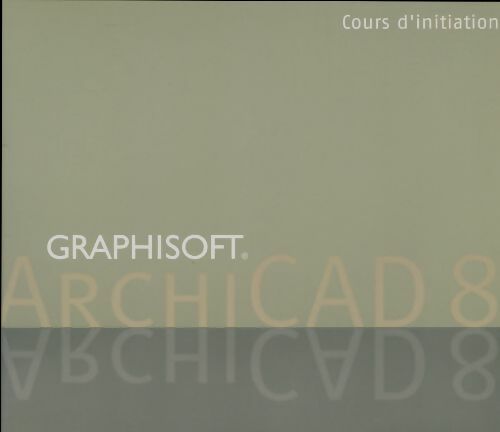 Livrenpoche : Archicad 8 cours d'initiation - Collectif - Livre