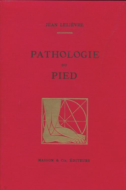 Pathologie du pied - Jean Lelièvre -  Masson GF - Livre