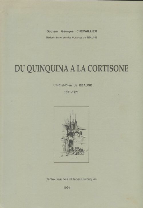Livrenpoche : Du quinquina à la cortisone : L'Hôtel-Dieu de Beaune 1871-1971 - Georges Chevaillier - Livre