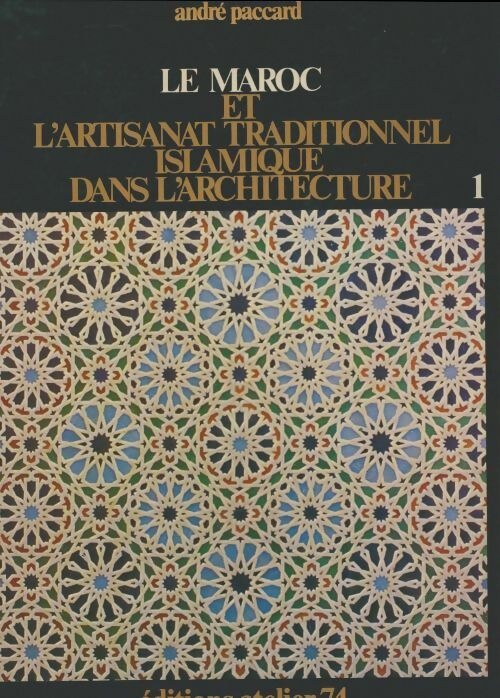 Livrenpoche : Le Maroc et l'artisanat traditionnel islamique dans l'architecture Tome I - A. Paccard - Livre