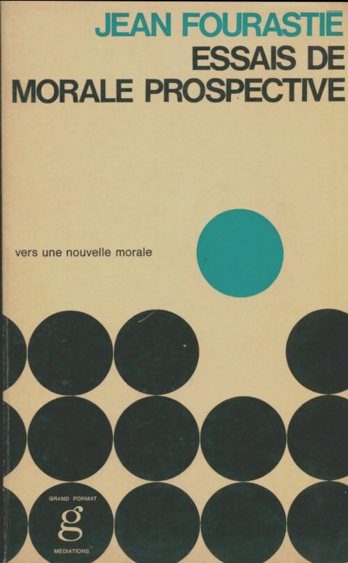 Livrenpoche : Essais de morale prospective : Vers une nouvelle morale - Jean Fourastié - Livre