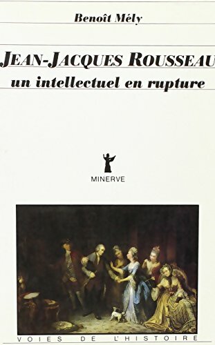 Livrenpoche : Jean-Jacques Rousseau un intellectuel en rupture - Benoît Mely - Livre
