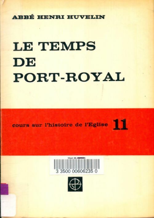 Livrenpoche : Cours sur l'histoire de l'Eglise Tome XI : Le temps de Port-Royal - Abbé Henri Huvelin - Livre