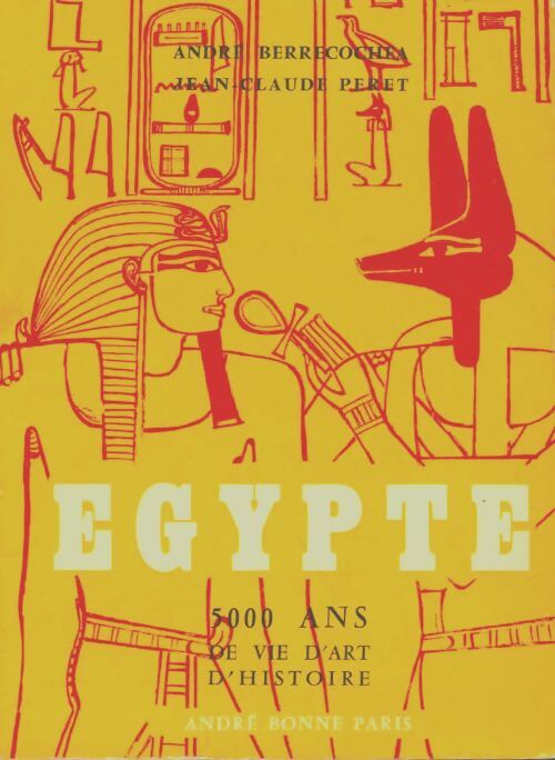 Livrenpoche : Egypte : 5000 ans de vie d'art d'histoire  - André Berrecochea - Livre