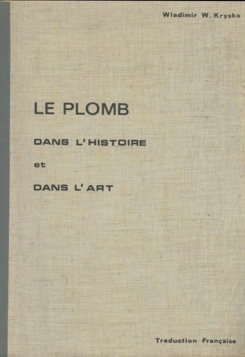 Livrenpoche : Le plomb dans l'histoire et dans l'art - Wladimie W Krysko - Livre