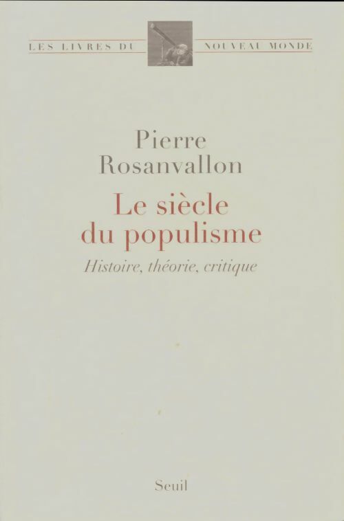 Livrenpoche : Le siècle du populisme : Histoire, théorie, critique - Pierre Rosanvallon - Livre