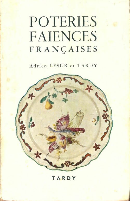 Livrenpoche : Les poteries et les faïences françaises Tome I - Adrien Tardy; Lesur - Livre