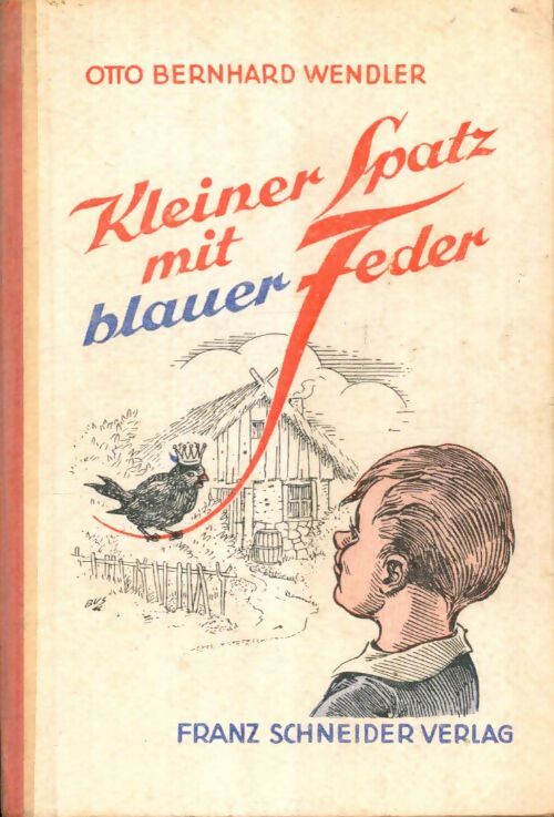 Livrenpoche : Kleiner Spatz mit blauer Feder - Otto Bernhard Wendler - Livre