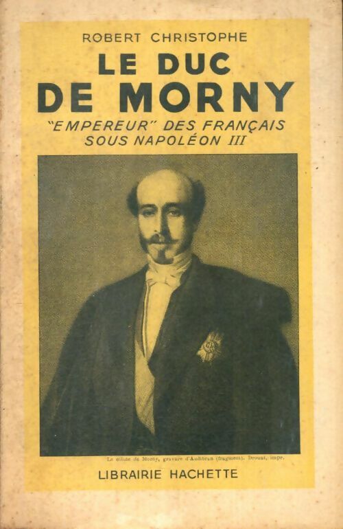Livrenpoche : Le duc de Morny "empereur " des français sous Napoléon III - Robert Christophe - Livre