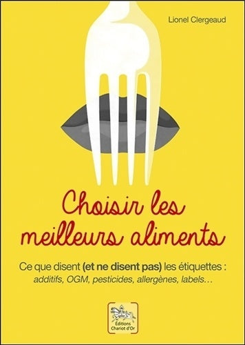 Livrenpoche : Choisir les meilleurs aliments - Ce que disent et ne disent pas les étiquettes - Lionel Clergeaud - Livre