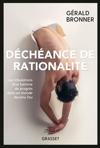 Livrenpoche : Déchéance de rationalité : Les tribulations d'un homme de progrès dans un monde devenu fou - Gérald Bronner - Livre