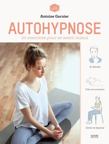 Livrenpoche : Autohypnose : 20 exercices pour se libérer de ses addictions - Antoine Garnier - Livre