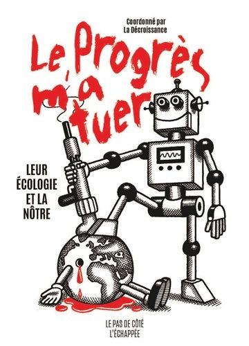 Livrenpoche : Le progrès m'a tuer : Leur écologie et la nôtre - La Décroissance - Livre