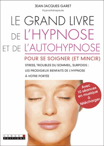Livrenpoche : Le grand livre de l'hypnose et de l'autohypnose : Pour maigrir dormir arrêter de stresser les prodigieux bienfaits ... - Jean-Jacques Garet - Livre