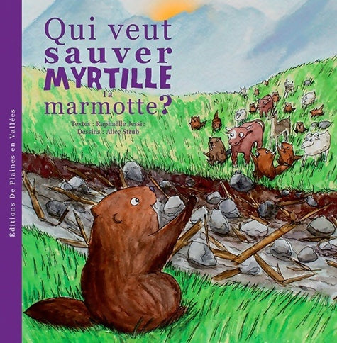 Livrenpoche : Qui veut sauver MYRTILLE la marmotte ? - Raphaëlle Jessic - Livre