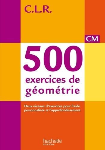 Livrenpoche : CLR 500 exercices de géométrie CM - Livre de l'élève - Ed. 2014 - Jean-Claude Lucas - Livre